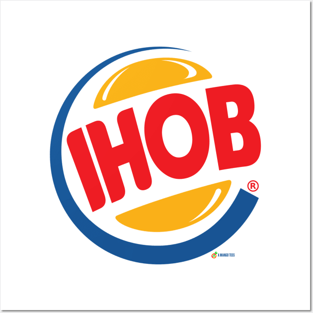 ihob Burger King logo ihop parody Wall Art by A Mango Tees